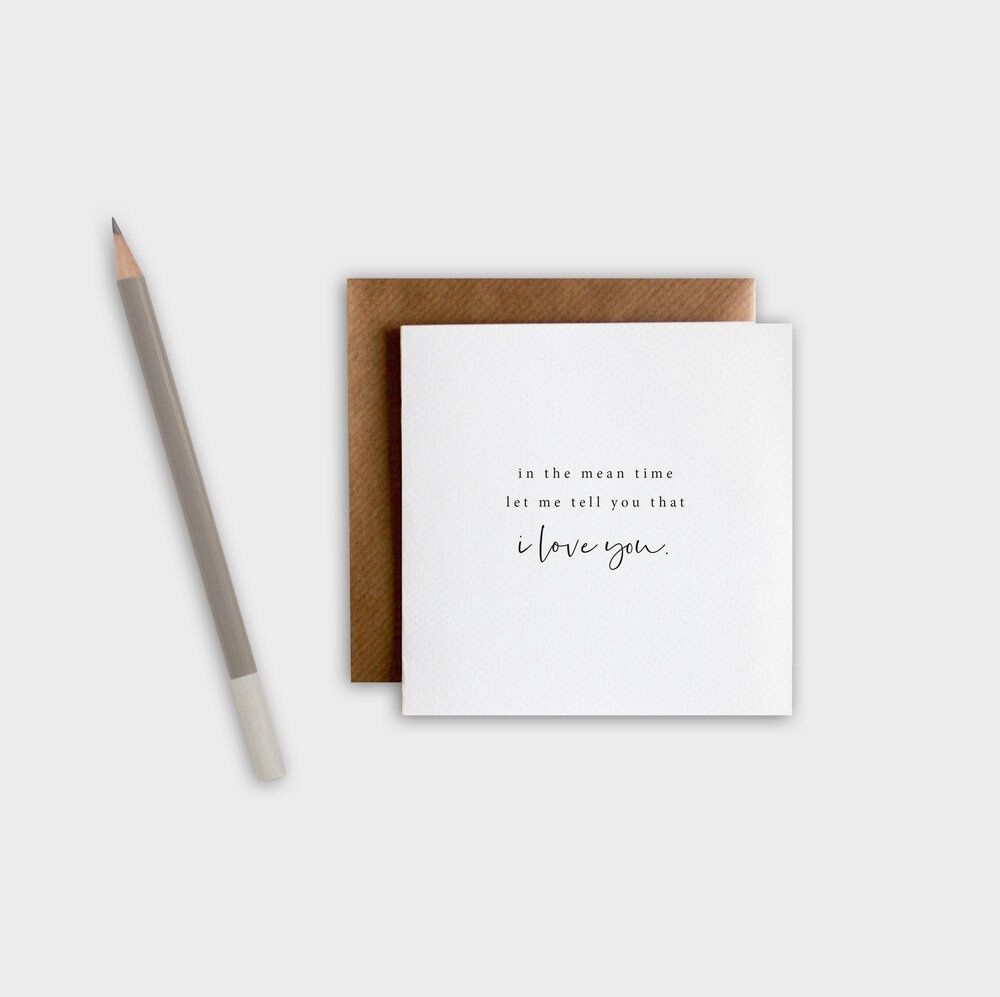 “In The Mean Time Let Me Tell You I Love You” Greeting Card by Brown Paper Movement