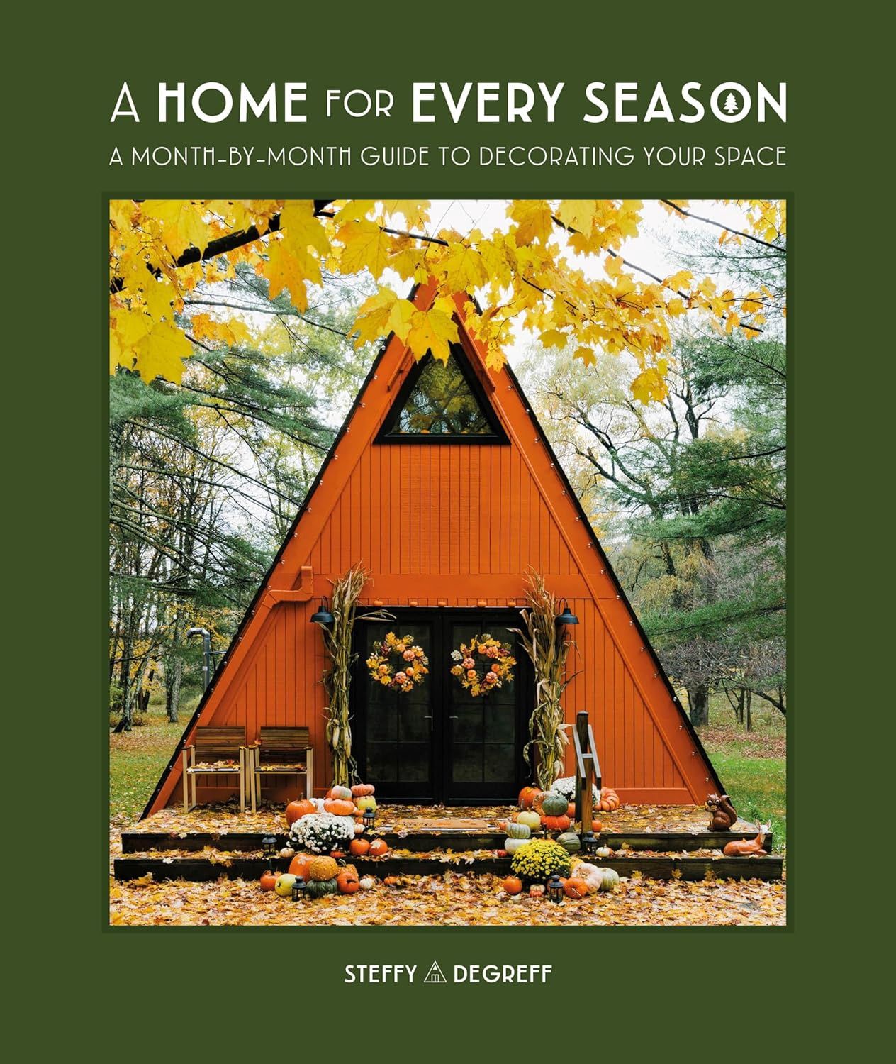 A Home For Every Season: A Month By Month Guide To Decorating Your Space