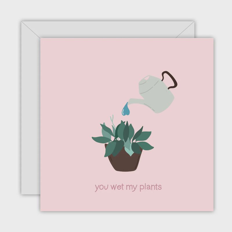 You Wet My Plants Greeting Card by To The Moon&amp; Back