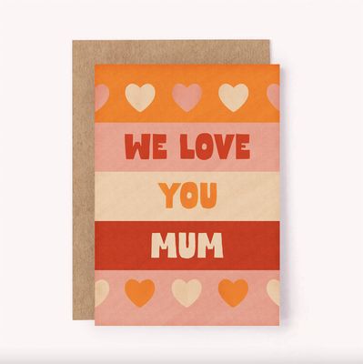 We Love You Mum Card - Mother's Day | Mom Birthday Unique