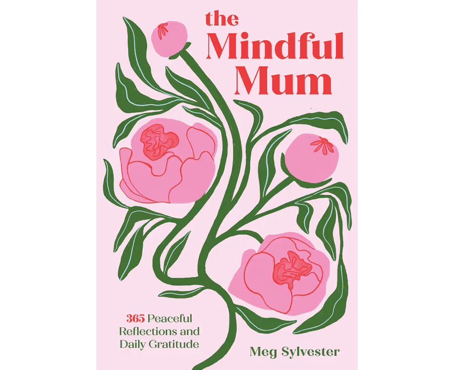 The Mindful Mum  - 365 Peaceful Reflections and Daily Gratitude for Mums
