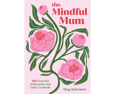 The Mindful Mum - 365 Peaceful Reflections and Daily Gratitude for Mums