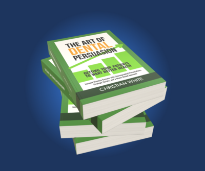 eBook - The Art of Dental Persuasion: Getting Your Patients To Want Better Health