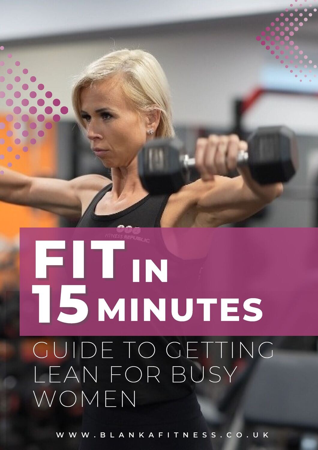 FIT IN 15 MINUTES - A Guide To Getting Lean For Busy Women
