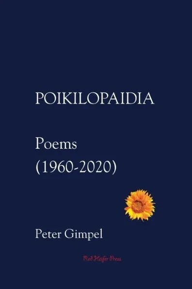 POIKILOPAIDIA: Poems (1960 - 2020), by Peter Gimpel