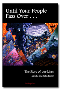 Until Your People Pass Over: the Story of our Lives
by Moishe &amp; Yetta Feiner. 
Trade Paper. 160 Pages.