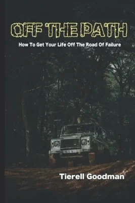Off The Path: How To Get Your Life Off The Road of Failure