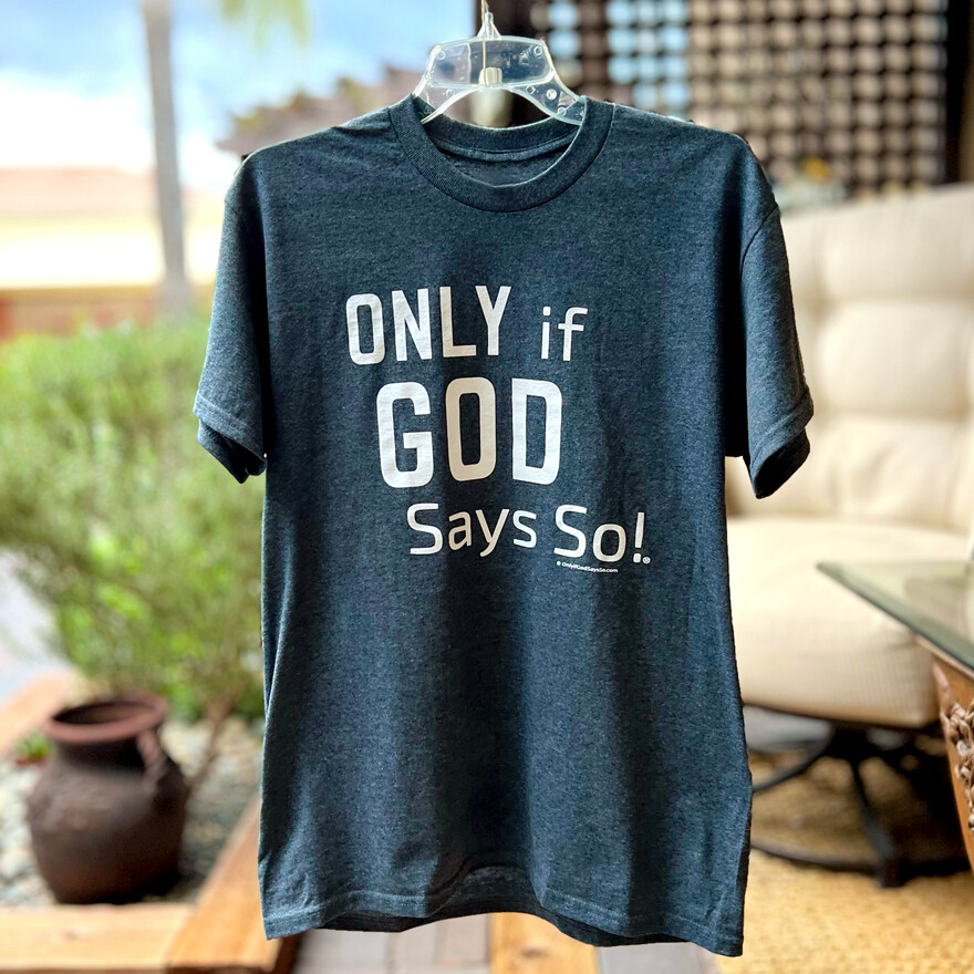 Charcoal Unisex T-Shirt: Only If God Says So!