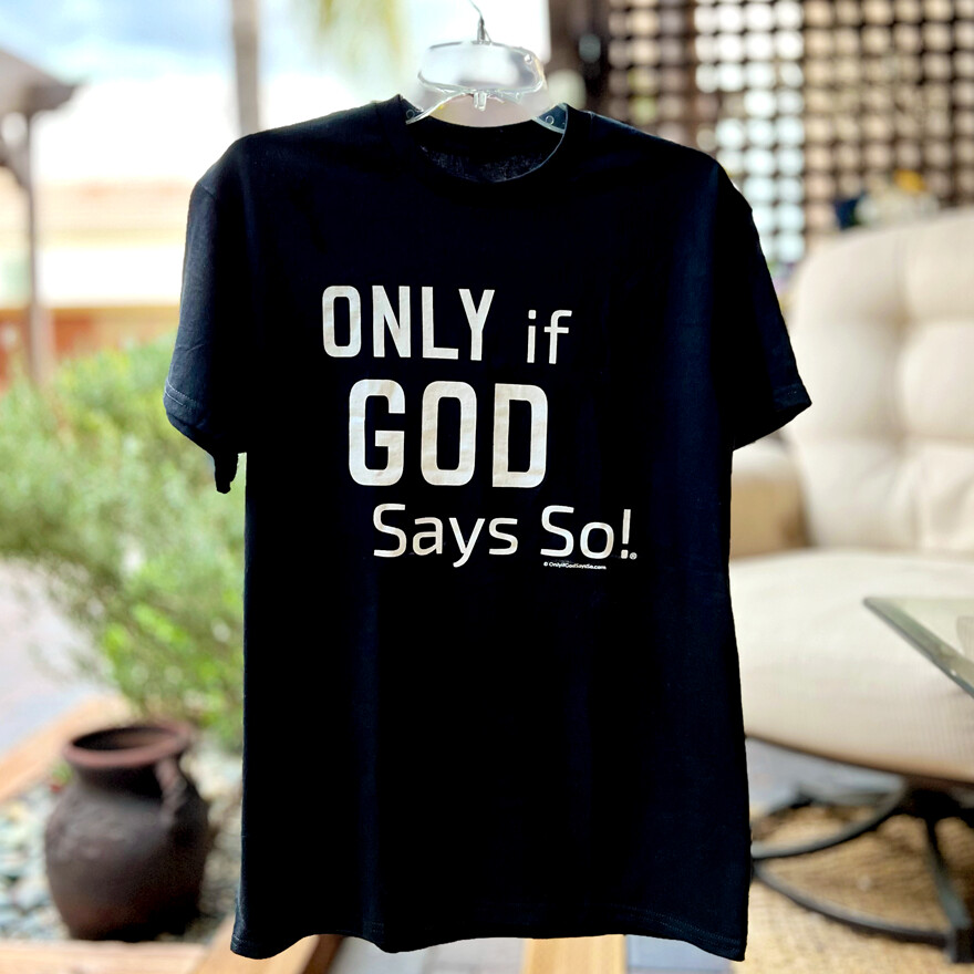 Black Unisex T-Shirt: Only If God Says So!