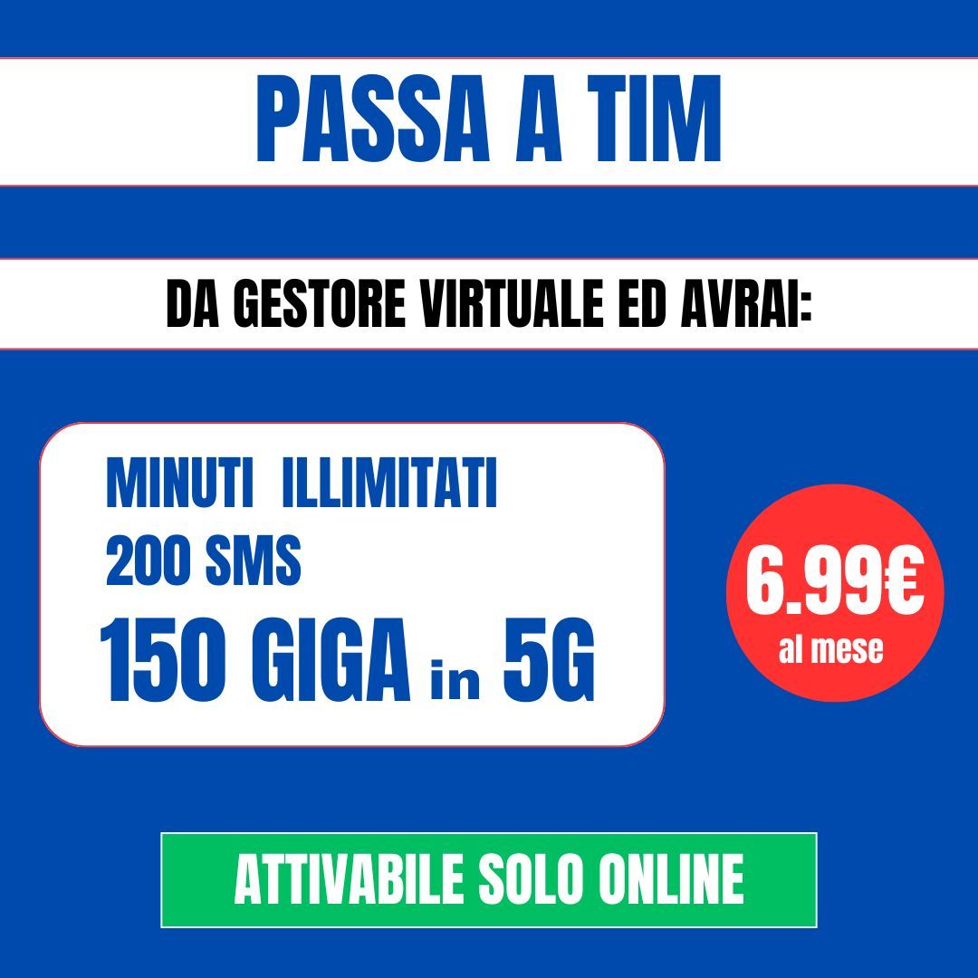 Passa a TIM - Da Gestore Virtuale 150 GIGA a soli 6.99€
