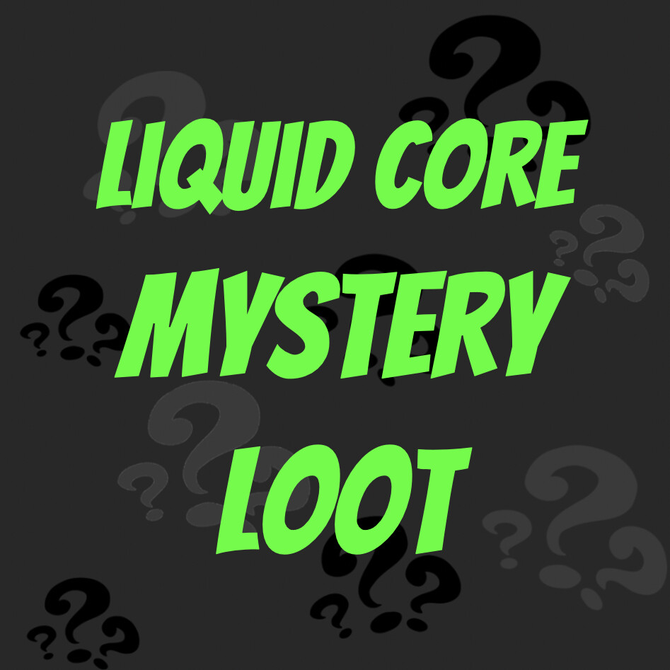 Liquid Core Mystery Loot