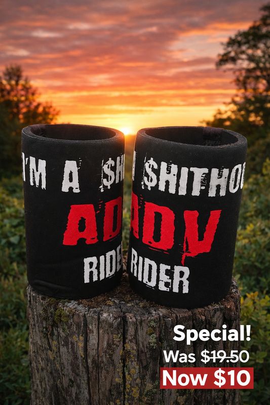 "I'm a $hithouse ADV Rider" stubby cooler **SPECIAL* "I'm a $hithouse ADV Rider" stubby cooler **SPECIAL*