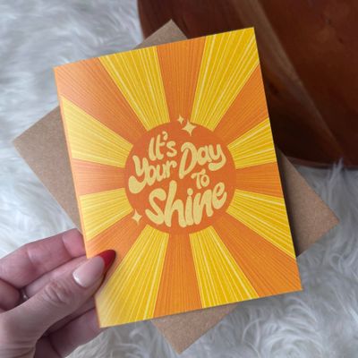 "It's your day to shine" Card