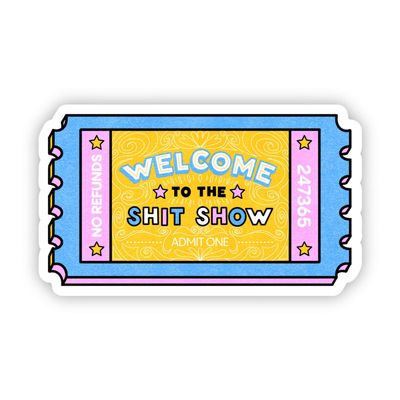 "Welcome to the shit show" sticker