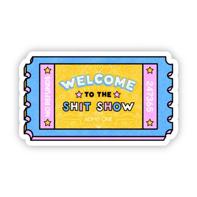 "Welcome to the shit show" sticker