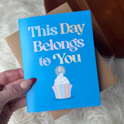"This day belongs to you" Card