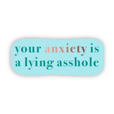 "Your anxiety is a lying asshole" Text Sticker