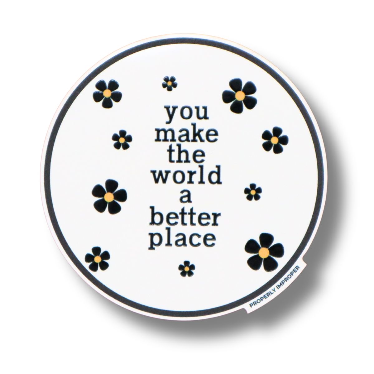  Raised Waterproof Sticker You Make The World A Better Place