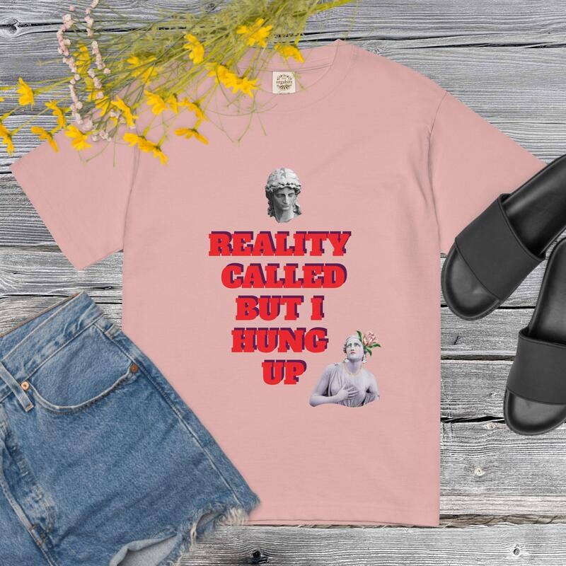Reality Called But I Hung Up - Lightweight cotton t-shirt