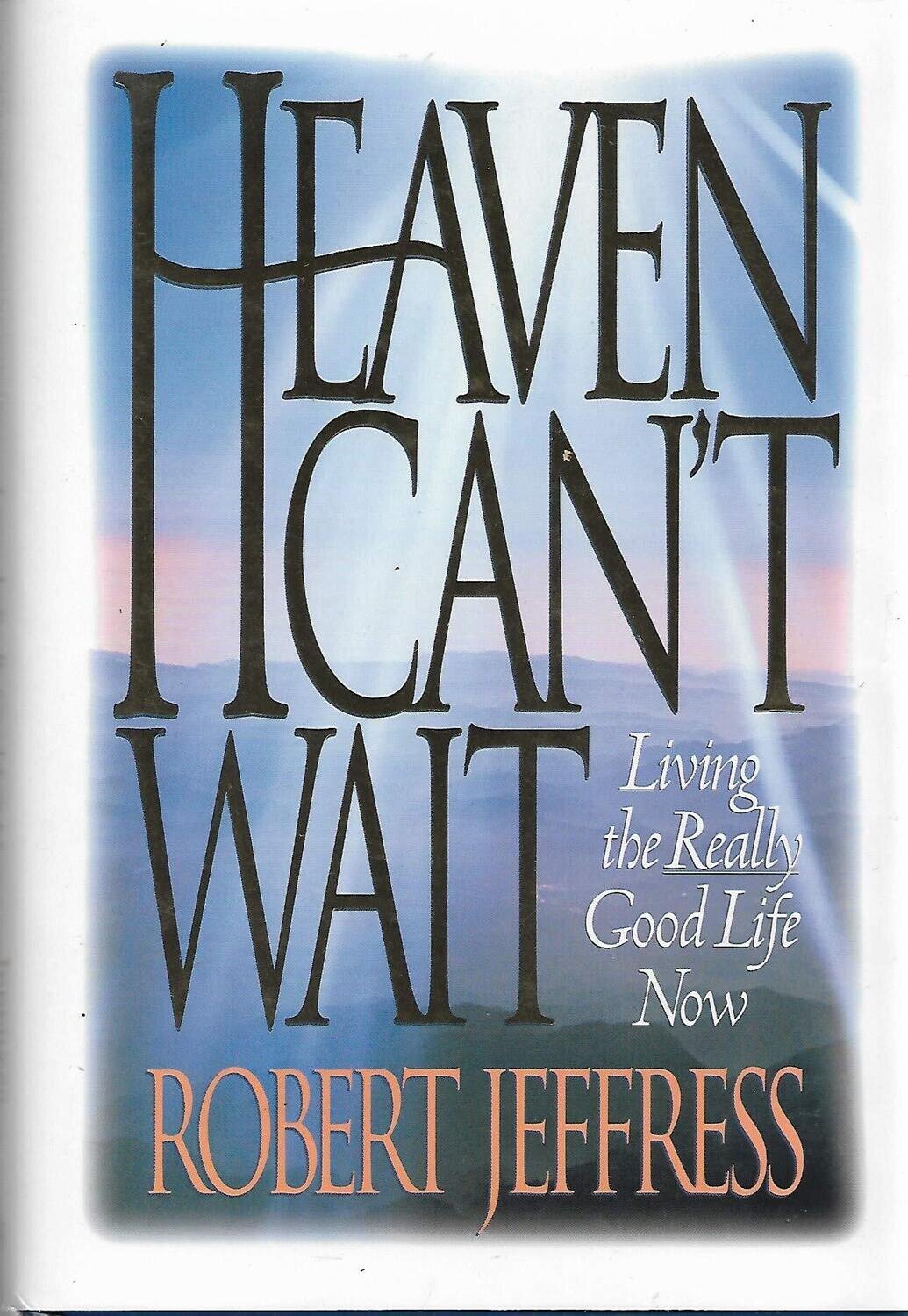 Heaven Can&#39;t Wait: Living the Really Good Life