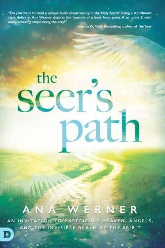 The Seer's Path: An Invitation to Experience Heaven, Angels, and the Invisible Realm of the Spirit