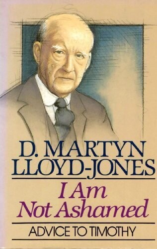I Am Not Ashamed: Advice to Timothy