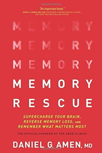 Memory Rescue: Supercharge Your Brain, Reverse Memory Loss, &amp; Remember What Matters Most