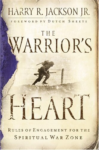 The Warrior&#39;s Heart: Rules of Engagement for the Spiritual War Zone
