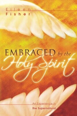 Embraced by the Holy Spirit: An Experience in the Supernatural