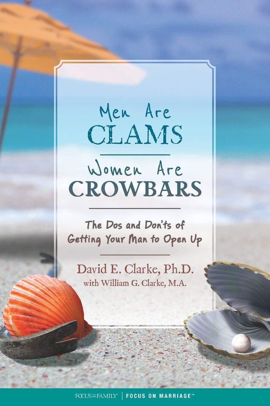 Men Are Clams, Women Are Crowbars: The Dos and Don’ts of Getting Your Man to Open Up