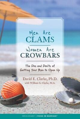 Men Are Clams, Women Are Crowbars: The Dos and Don’ts of Getting Your Man to Open Up