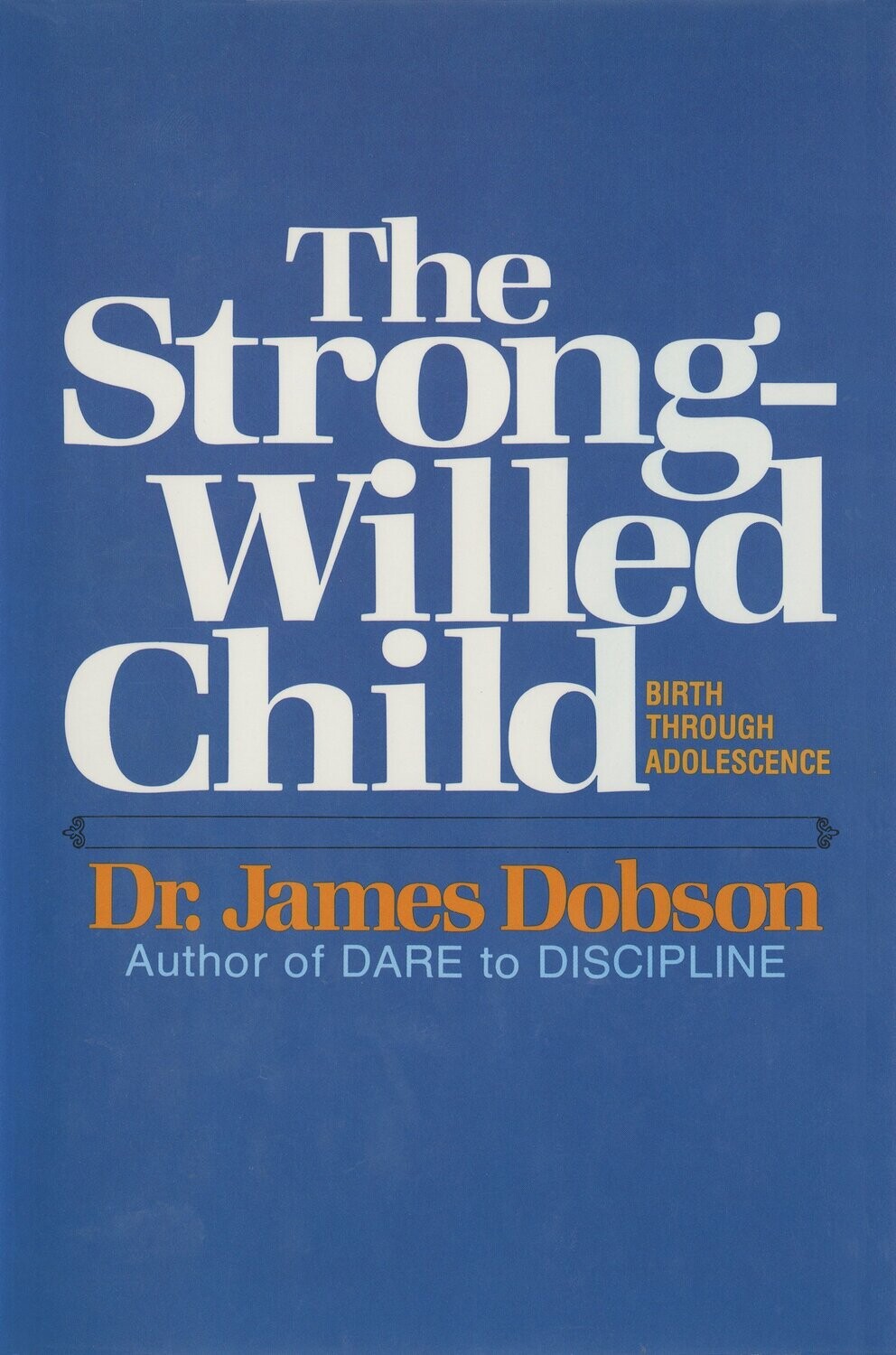 The Strong-Willed Child: Birth Through Adolescence