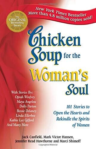 Chicken Soup for the Woman's Soul: 101 Stories to Open the Hearts and Rekindle the Spirits of Women (Chicken Soup for the Soul)