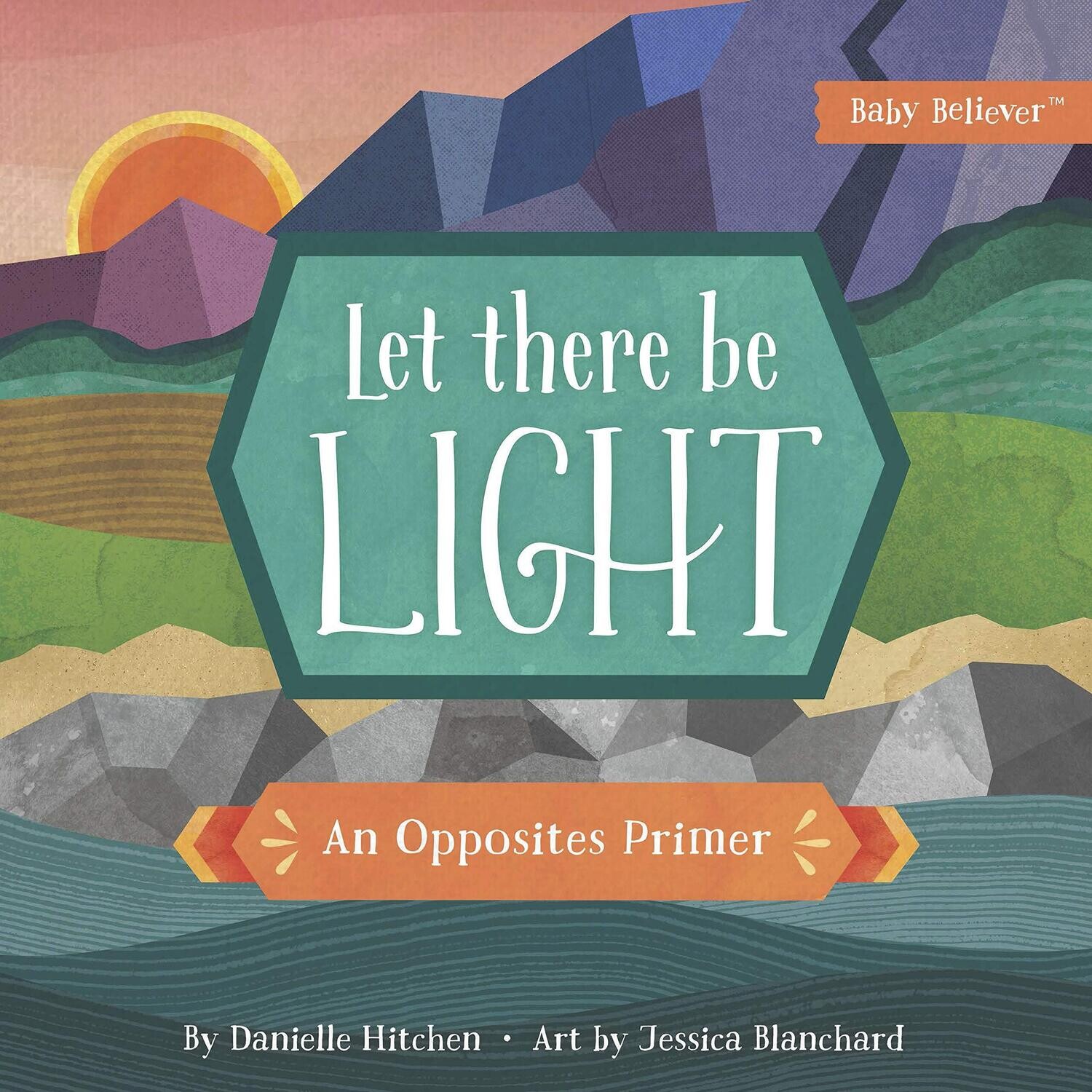 Let There Be Light: An Opposites Primer (Baby Believer®)