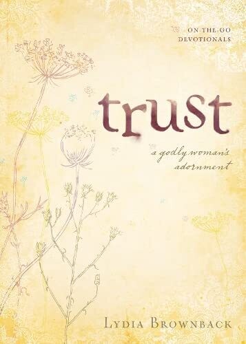 Trust: A Godly Woman's Adornment (On-the-Go Devotionals)