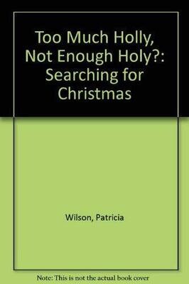 Too Much Holly, Not Enough Holy?: Searching for Christmas