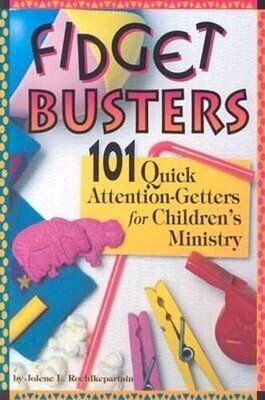 Fidget Busters: 101 Quick Attention-Getters for Children&#39;s Ministry