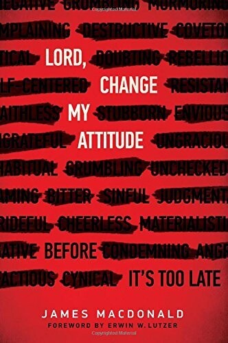 Lord, Change My Attitude: Before It&#39;s Too Late