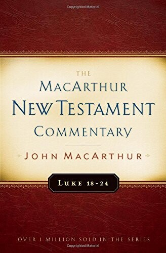 Luke 18-24 MacArthur New Testament Commentary (Volume 10) (MacArthur New Testament Commentary Series)