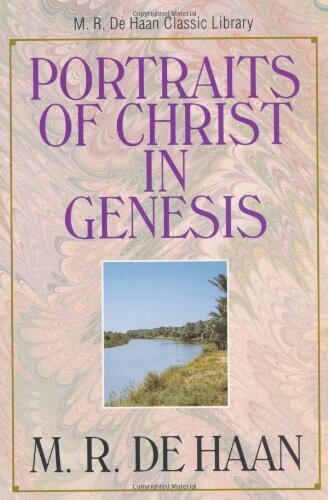 Portraits of Christ in Genesis, The (M.R. De Haan Classic Library)