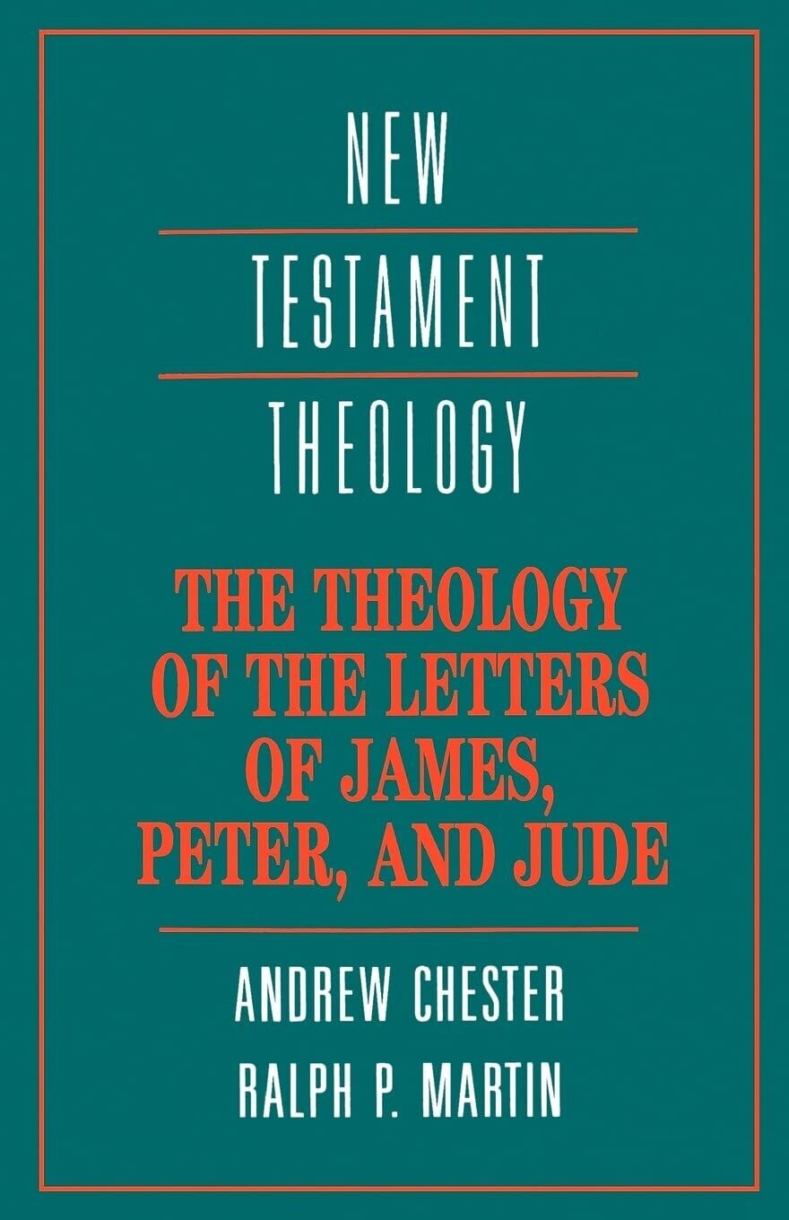 The Theology of the Letters of James, Peter, and Jude (New Testament Theology)