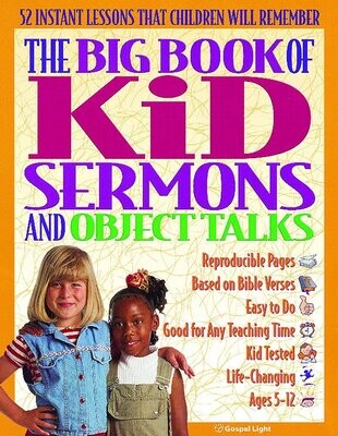 The Big Book of Kid Sermons and Object Talks: 52 Instant Lessons That Children Will Remember