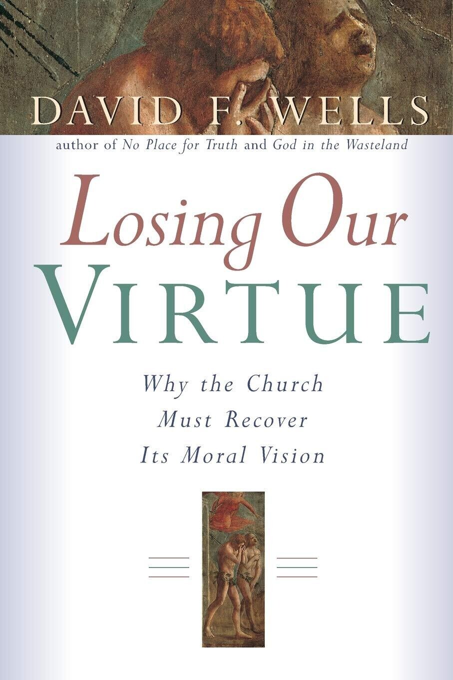 Losing Our Virtue: Why the Church Must Recover Its Moral Vision