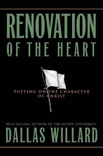 Renovation of the Heart: Putting On the Character of Christ..