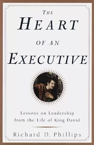The Heart Of An Executive: Lessons On Leadership From The Life Of King David