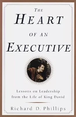 The Heart Of An Executive: Lessons On Leadership From The Life Of King David