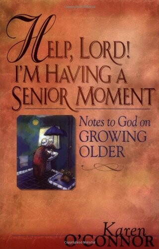 Help, Lord! I'm Having a Senior Moment: Notes to God on Growing Older
