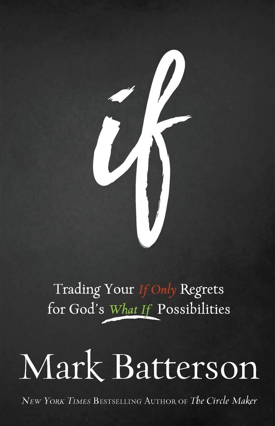 If: Trading Your If Only Regrets for Gods What If Possibilities