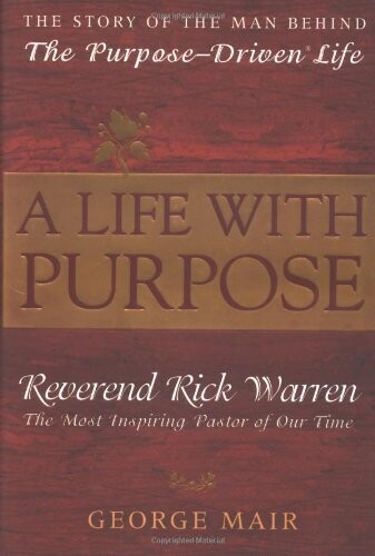 A Life With Purpose: The Story Of Bestselling Author And America's Most Inspiring Minister, Rick Warren