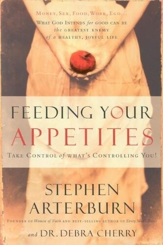 Feeding Your Appetites: Satisfy Your Wants, Needs, And Desires Without Compromising Yourself